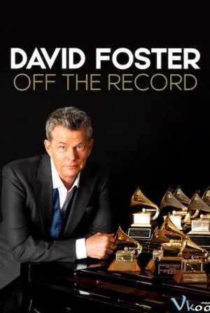 Phim David Foster Đằng sau những bản hit - David Foster Off the Record Phimmoichill Vietsub 2019 Quốc Gia Khác