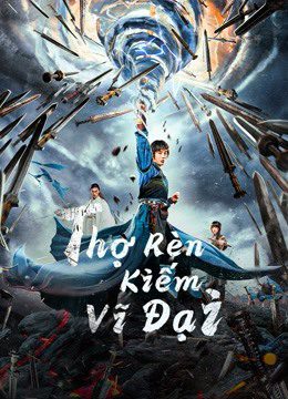 Phim Thợ Rèn Kiếm Vĩ Đại - Sword of Destiny PhimChill Vietsub (2021)