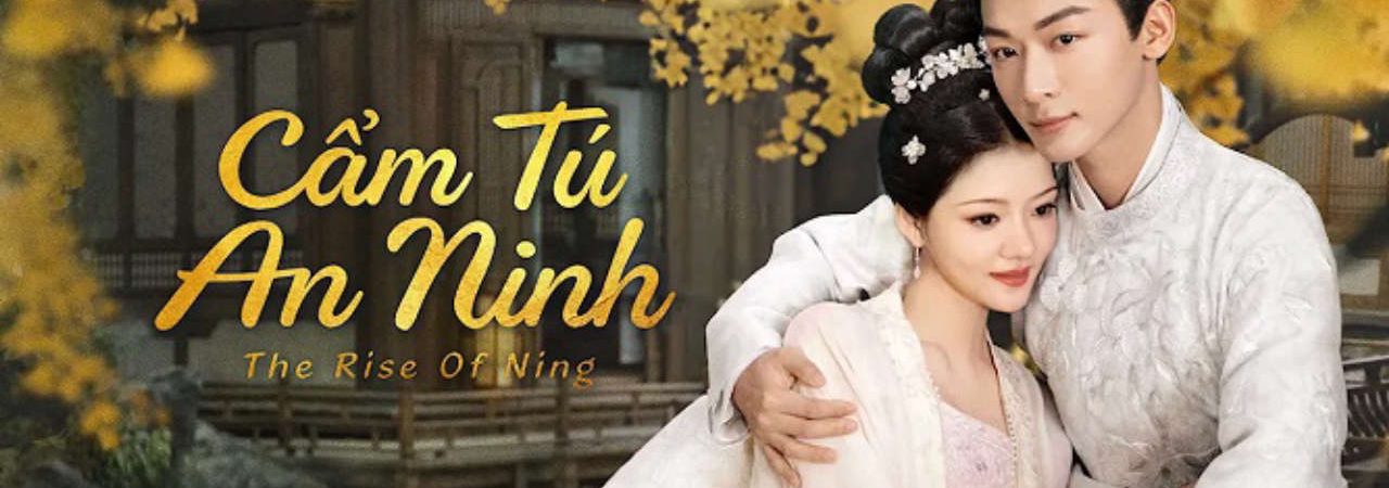 Phim Cẩm Tú An Ninh - The Rise of Ning PhimChill Vietsub (2024)