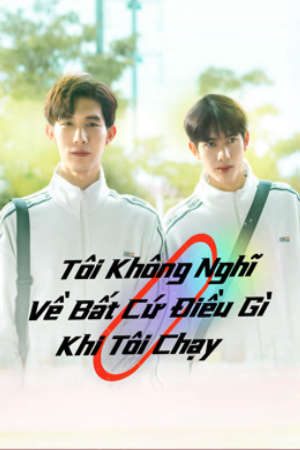 Xem phim Tôi Không Nghĩ Về Bất Cứ Điều Gì Khi Tôi Chạy tập 15 PhimChill Thuyết Minh HD - Vietsub Phim Trung Quốc-Running Like a Shooting Star