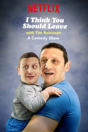 Phim Tim Robinson Tôi nghĩ bạn nên ra về ( 1) - I Think You Should Leave with Tim Robinson (Season 1) PhimChill Vietsub (2019)