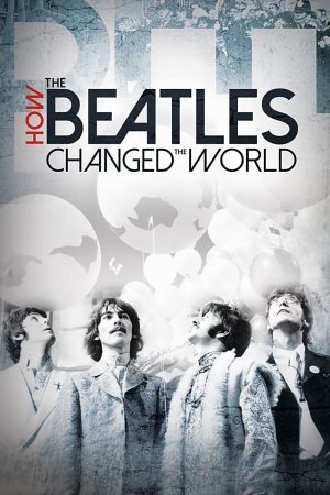 Phim The Beatles Ban Nhạc Thay Đổi Thế Giới - How the Beatles Changed the World PhimChill Vietsub (2017)