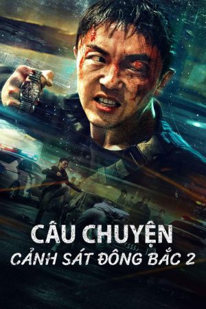 Phim Câu Chuyện Cảnh Sát Đông Bắc 2 - Fight Against Evil 2 PhimChill Vietsub (2023)