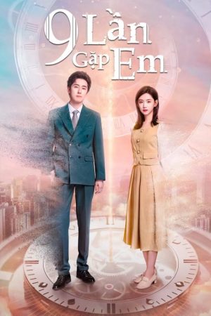 Xem phim 9 Lần Gặp Em tập 19 PhimChill Thuyết Minh HD Vietsub Phim Trung Quốc-Nine Times Time Travel