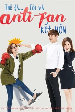 Phim Kết Hôn Với Anti Fan - I Married An Anti Fan PhimChill Vietsub (2016)